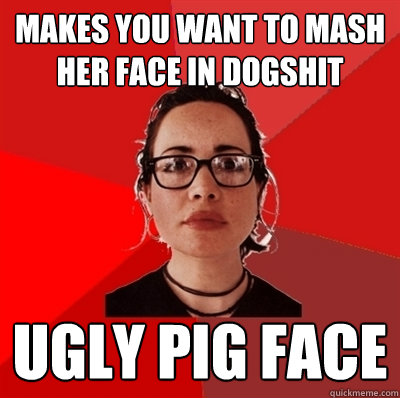 makes you want to mash her face in dogshit ugly pig face  Liberal Douche Garofalo