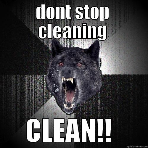 DONT STOP CLEANING CLEAN!!  Insanity Wolf