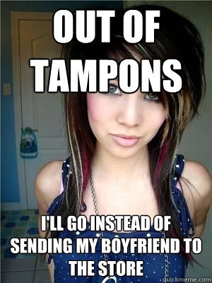 out of tampons i'll go instead of sending my boyfriend to the store  Good Girlfriend Giselle