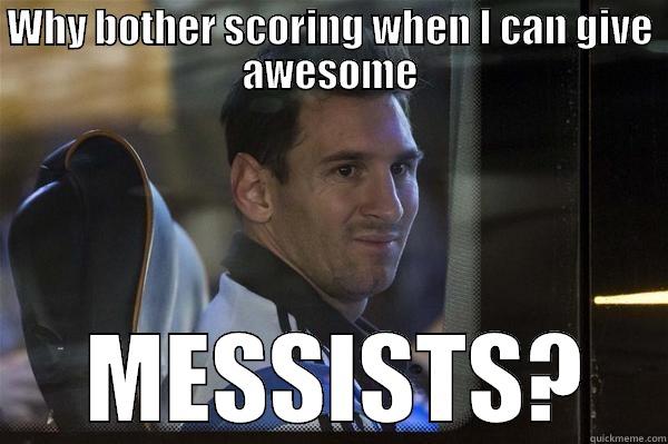 WHY BOTHER SCORING WHEN I CAN GIVE AWESOME  MESSISTS? Misc