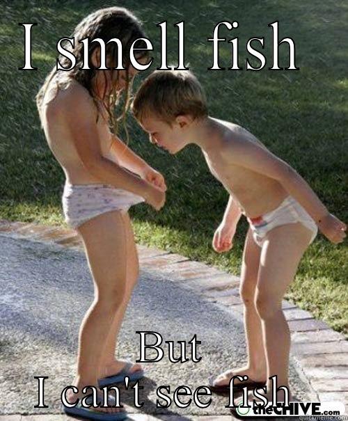 I SMELL FISH  BUT I CAN'T SEE FISH  Misc