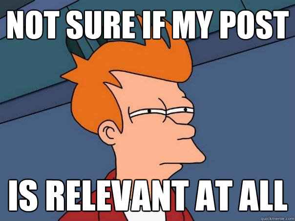 not sure if my post is relevant at all  Futurama Fry