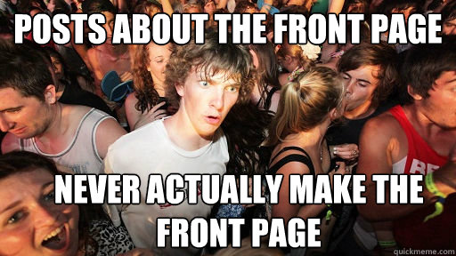 Posts about the front page never actually make the front page  Sudden Clarity Clarence