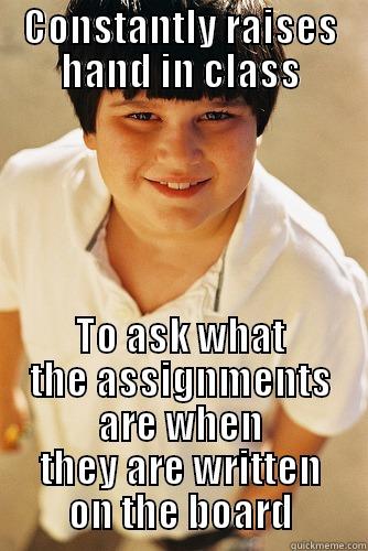 Annoying childhood friend raising hand in class - CONSTANTLY RAISES HAND IN CLASS TO ASK WHAT THE ASSIGNMENTS ARE WHEN THEY ARE WRITTEN ON THE BOARD Annoying childhood friend