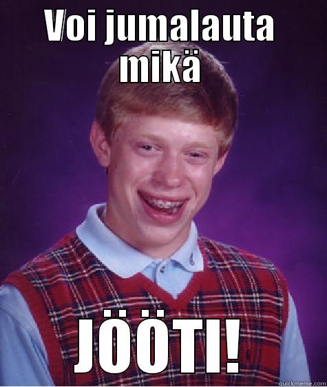 VOI JUMALAUTA MIKÄ JÖÖTI! Bad Luck Brian