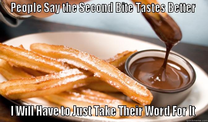 CHURROS MEME - PEOPLE SAY THE SECOND BITE TASTES BETTER I WILL HAVE TO JUST TAKE THEIR WORD FOR IT Misc