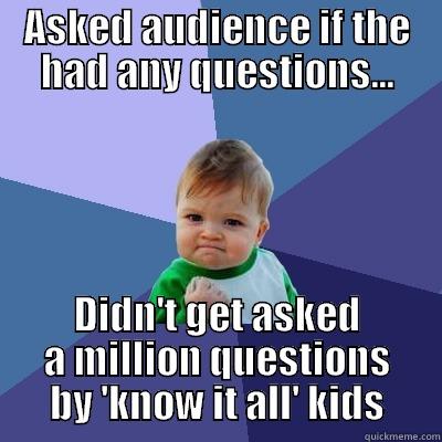 ASKED AUDIENCE IF THE HAD ANY QUESTIONS... DIDN'T GET ASKED A MILLION QUESTIONS BY 'KNOW IT ALL' KIDS Success Kid