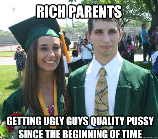 Rich Parents getting ugly guys quality pussy since the beginning of time  Friend-zoned Angelo