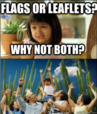 Why not both? Flags or leaflets? - Why not both? Flags or leaflets?  Why not both