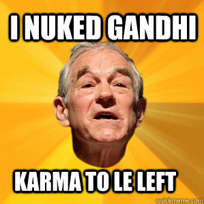 I nuked Gandhi karma to le left - I nuked Gandhi karma to le left  Courage Ron Paul