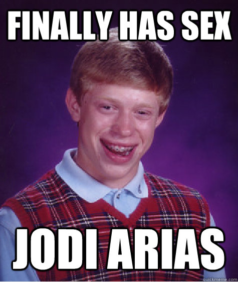 Finally has sex Jodi Arias  Bad Luck Brian