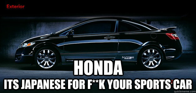 HONDA Its Japanese for F**K Your sports car   