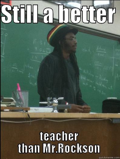 STILL A BETTER  TEACHER THAN MR.ROCKSON Rasta Science Teacher
