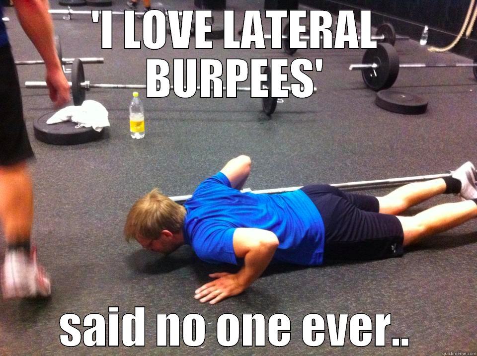 'I LOVE LATERAL BURPEES' SAID NO ONE EVER.. Misc