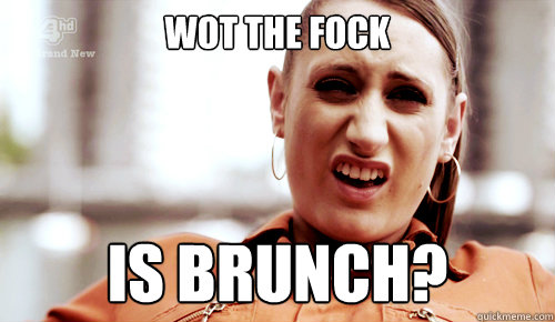 WOT THE FOCK IS BRUNCH? - WOT THE FOCK IS BRUNCH?  Misfits Kelly