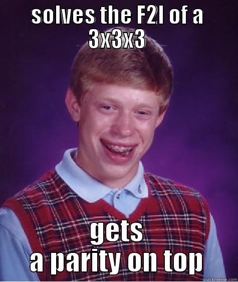 SOLVES THE F2L OF A 3X3X3 GETS A PARITY ON TOP Bad Luck Brian