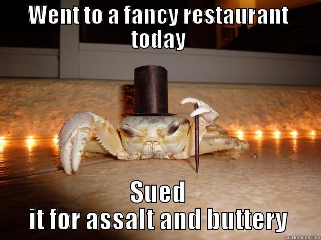 Lawsuit Krab - WENT TO A FANCY RESTAURANT TODAY SUED IT FOR ASSALT AND BUTTERY Fancy Crab