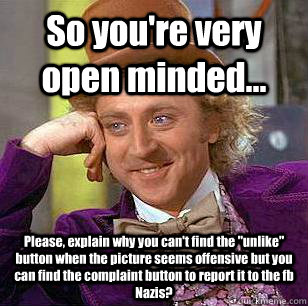 So you're very open minded... Please, explain why you can't find the 