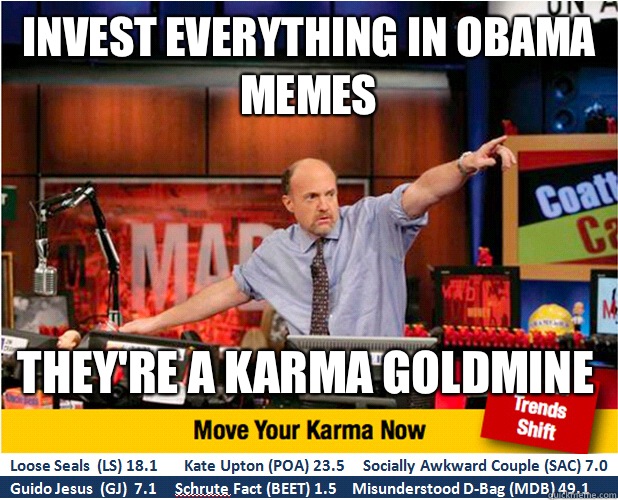 Invest everything in Obama memes They're a karma goldmine  Jim Kramer with updated ticker