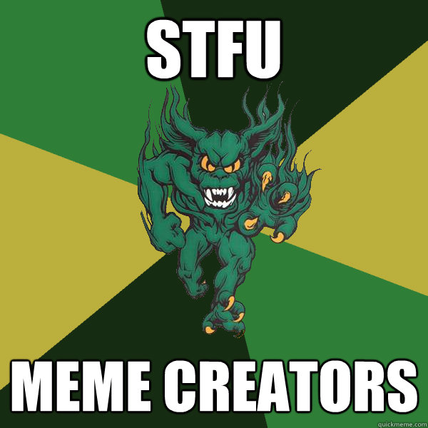 STFU Meme creators  Green Terror