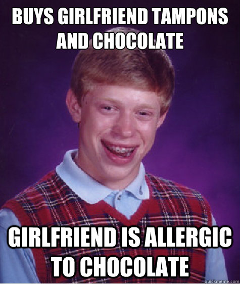 buys girlfriend tampons and chocolate girlfriend is allergic to chocolate - buys girlfriend tampons and chocolate girlfriend is allergic to chocolate  BADLUCKBRIAN-AMA