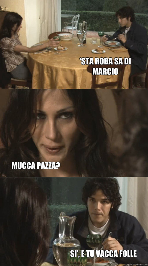 'sta roba sa di marcio Mucca pazza? Si', e tu vacca folle  Ravioli