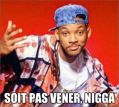  Soit pas vener, NIgga  