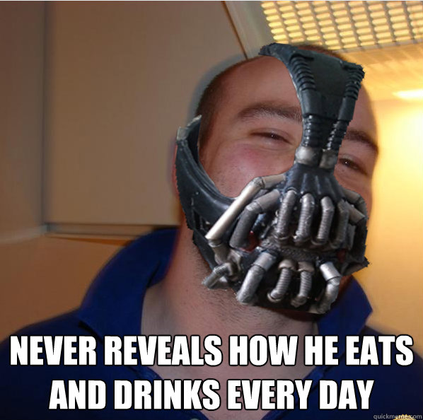  Never reveals how he eats and drinks every day  Almost Good Guy Bane