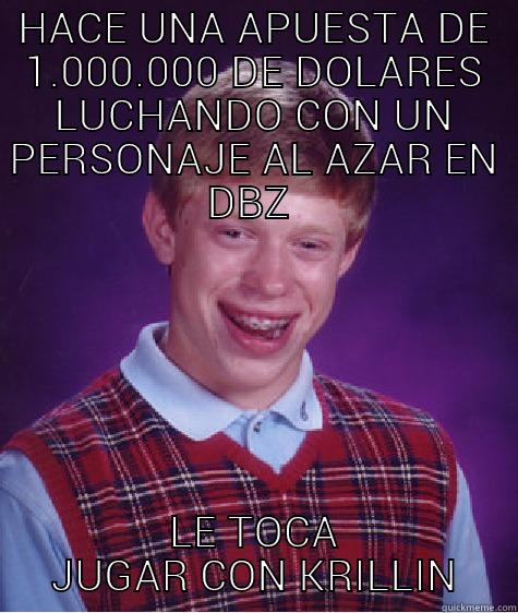 HACE UNA APUESTA DE 1.000.000 DE DOLARES LUCHANDO CON UN PERSONAJE AL AZAR EN DBZ  LE TOCA JUGAR CON KRILLIN Bad Luck Brian