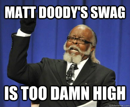 matt doody's swag is too damn high   Too Damn High
