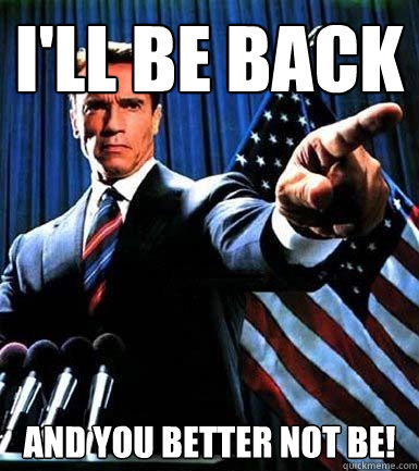 i'll be back and you better not be!  The Impregnator