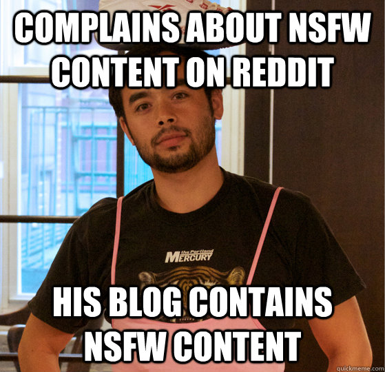 complains about NSFW content on reddit His blog contains NSFW content  