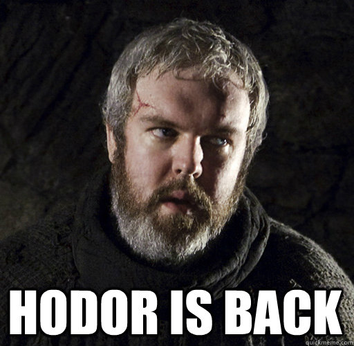  HODOR IS BACK  Hodor