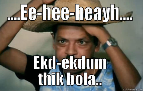 ....EE-HEE-HEAYH.... EKD-EKDUM THIK BOLA.. Misc