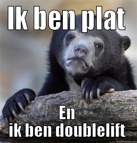 IK BEN PLAT EN IK BEN DOUBLELIFT Confession Bear