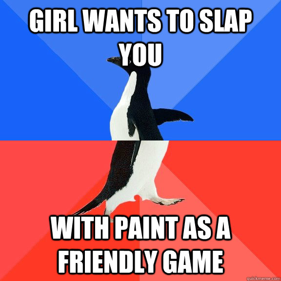 Girl wants to slap you with paint as a friendly game  Socially Awkward Awesome Penguin