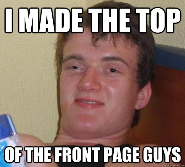 i made the top of the front page guys - i made the top of the front page guys  10 Guy