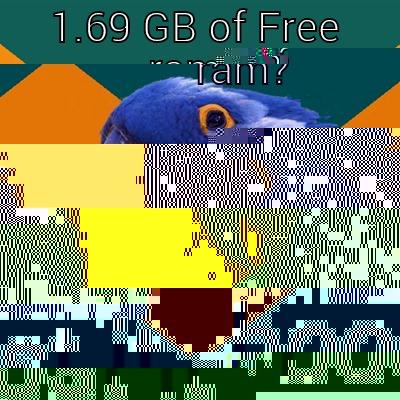 me. if ram has reduction - 1.69 GB OF FREE RAM? BOOST IT Paranoid Parrot