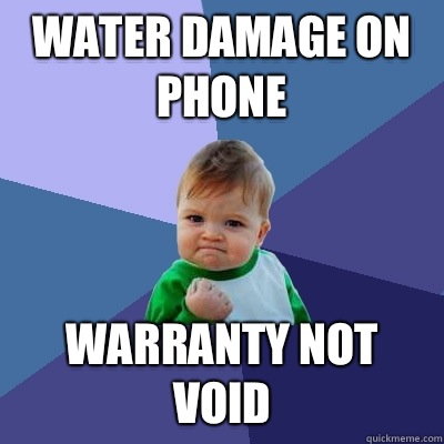 Water damage on phone  Warranty not void   Success Kid