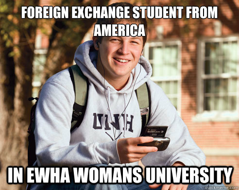 Foreign exchange student from america In Ewha Womans University - Foreign exchange student from america In Ewha Womans University  College Freshman