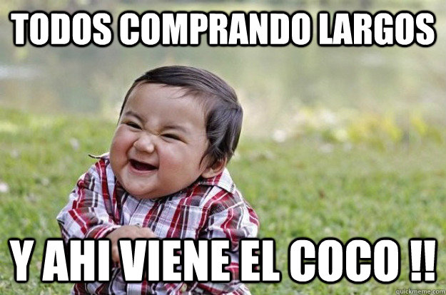 Todos comprando largos y ahi viene el coco !!  Evil Baby