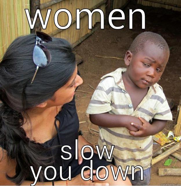 WOMEN SLOW YOU DOWN Skeptical Third World Kid