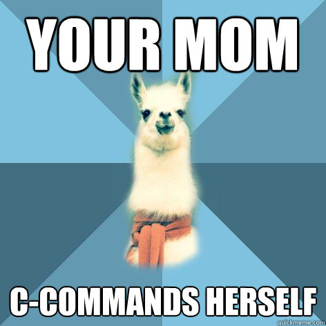 Your Mom c-commands herself  Linguist Llama