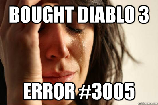 Bought diablo 3 error #3005  First World Problems