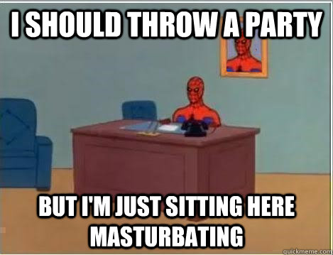 I should throw a party But i'm just sitting here masturbating    Spiderman Desk