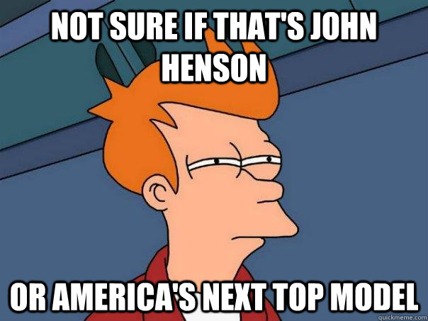 Not sure if that's John Henson Or America's Next Top Model - Not sure if that's John Henson Or America's Next Top Model  Futurama Fry