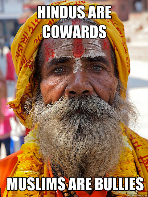hindus are cowards muslims are bullies  