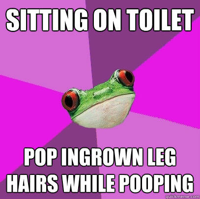 sitting on toilet pop ingrown leg hairs while pooping - sitting on toilet pop ingrown leg hairs while pooping  Foul Bachelorette Frog