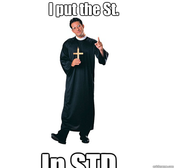 I put the St. In STD - I put the St. In STD  Pedo Priest