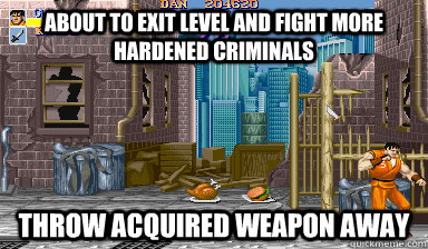 about to exit level and fight more hardened criminals throw acquired weapon away - about to exit level and fight more hardened criminals throw acquired weapon away  Video Game Logic